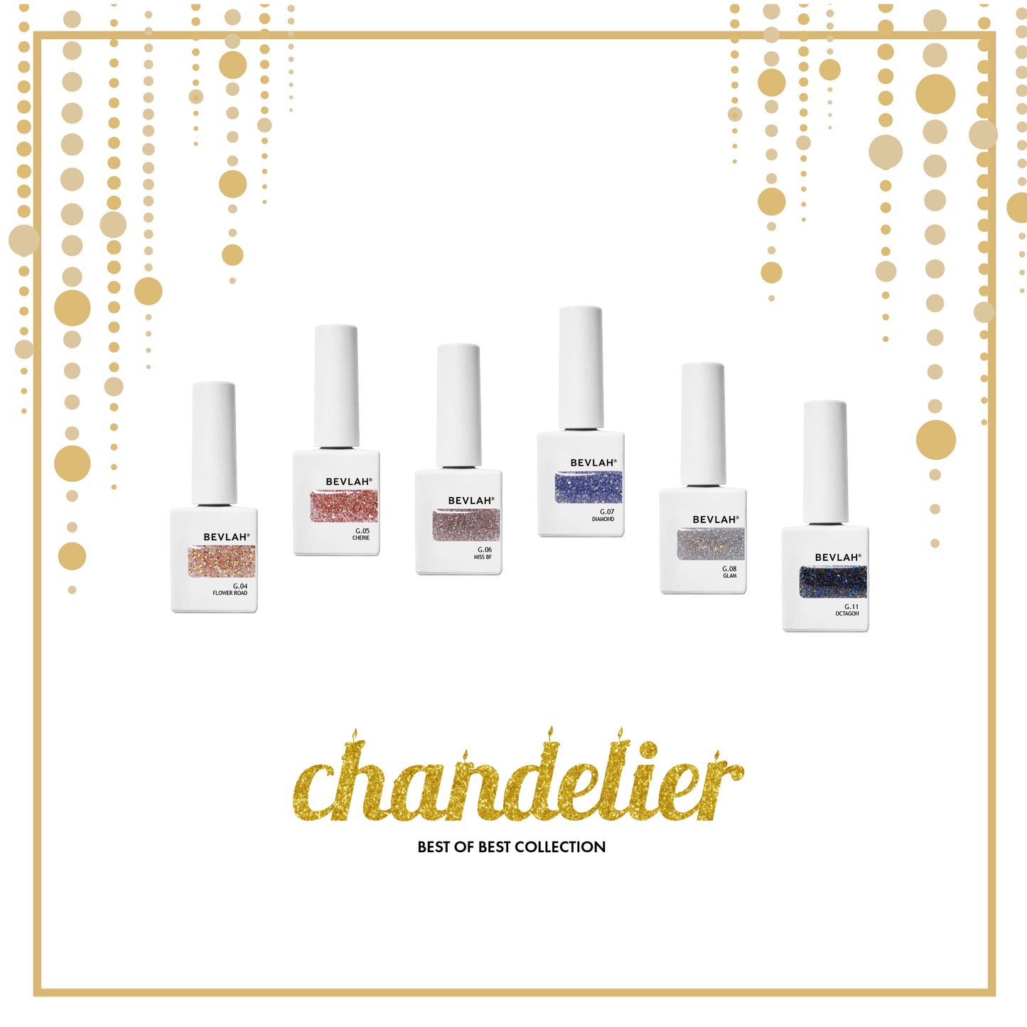 BEVLAH Chandelier glitter collection (HEMA FREE)