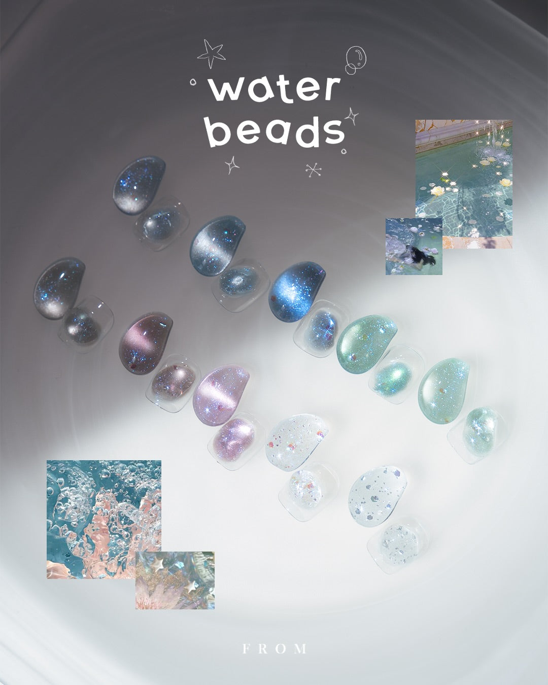 FROM THE NAIL Water beads